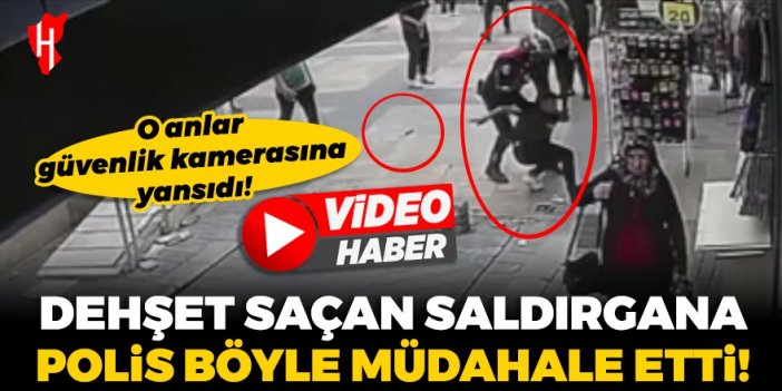 Dehşet saçan bıçaklı saldırgana polis müdahalesi: O anlar güvenlik kamerasına yansıdı