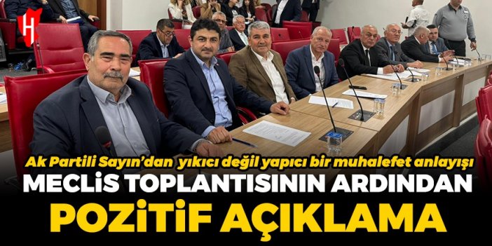 AK Partili Taner Sayın: Yıkıcı değil yapıcı bir muhalefet anlayışı içerisinde olacağız