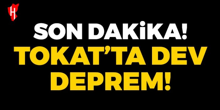 Son Dakika! Tokat'ta dev deprem