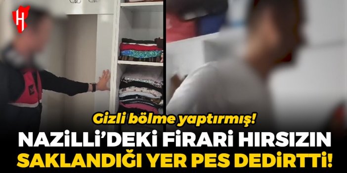 Nazilli'deki firari hırsızın saklandığı yer pes dedirtti! Gizli bölme yaptırmış