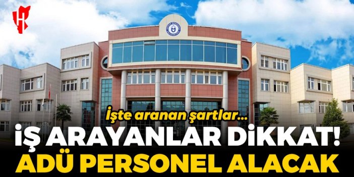 İş arayanlar dikkat! Adnan Menderes Üniversitesi personel alacak: İşte aranan şartlar...