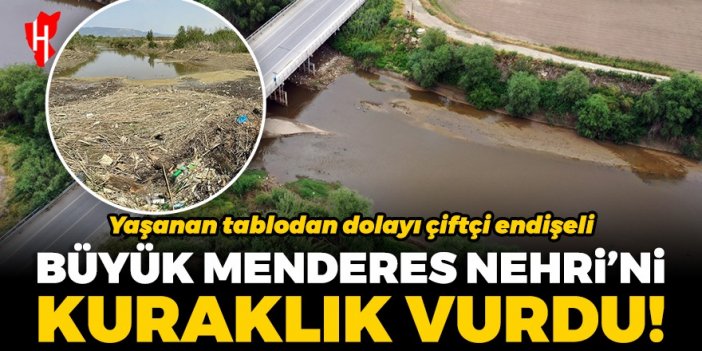 Büyük Menderes Nehri'ni kuraklık vurdu! Sular çekildi, çiftçi endişeli...