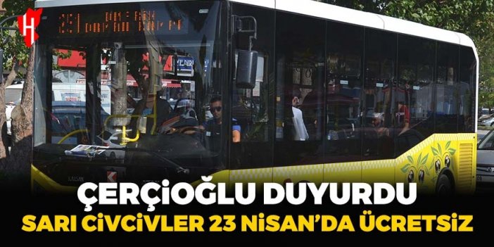 Çerçioğlu duyurdu: Sarı civcivler 23 Nisan’da ücretsiz