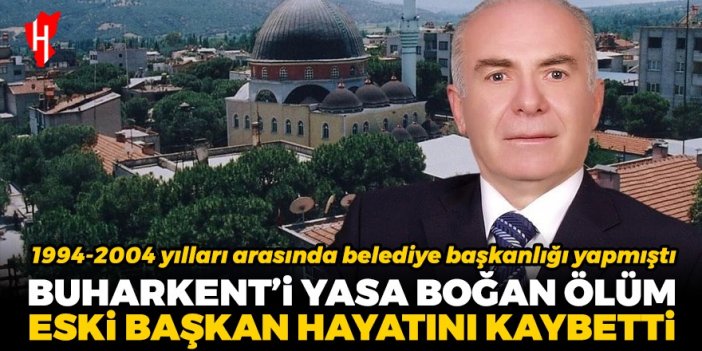 Buharkent’i yasa boğan ölüm! Eski Belediye Başkanı Köprülü hayatını kaybetti