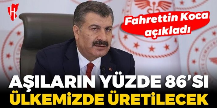 Bakan Koca açıkladı: Aşıların yüzde 86'sı ülkemizde üretilecek