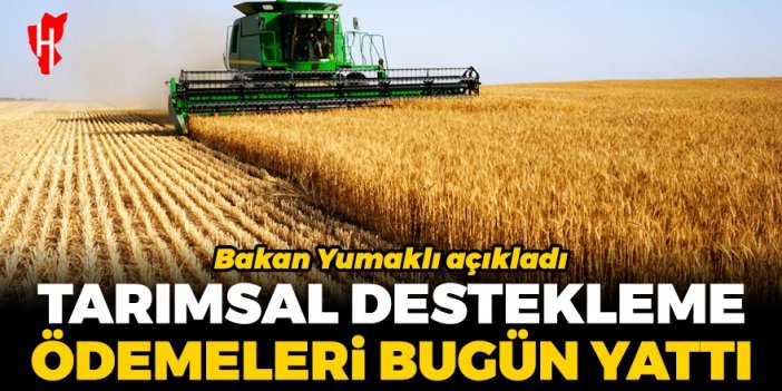 Bakan Yumaklı açıkladı: Tarımsal destekleme ödemeleri bugün yattı