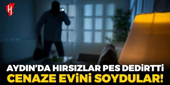 Aydın'da hırsızlar pes dedirtti! Cenaze evini soydular...