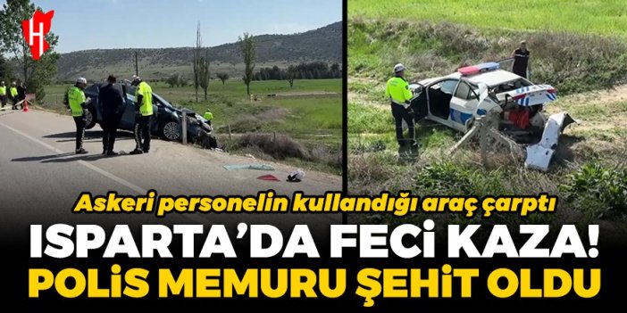 Isparta'da feci kaza! Polis memuru şehit oldu