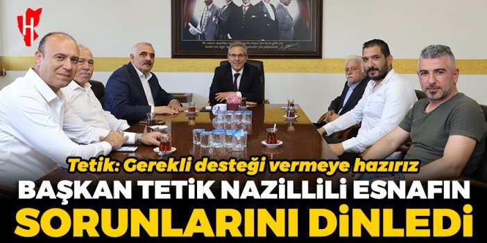 Başkan Tetik Nazillili esnafın sorunlarını dinledi