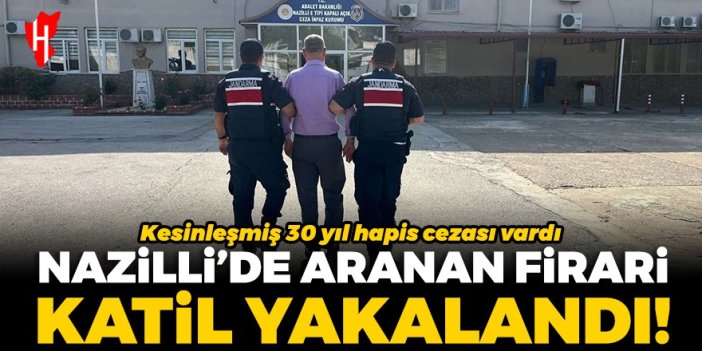 Cinayet suçundan aranıyordu: Nazilli’de firari hükümlü yakalandı