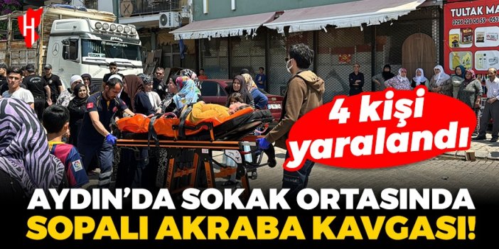 Aydın'da sokak ortasında sopalı akraba kavgası: 4 kişi yaralandı