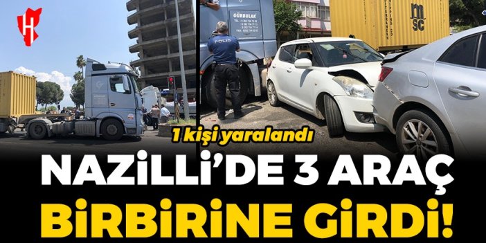 Nazilli’de 3 aracın karıştığı kazada 1 yaralı