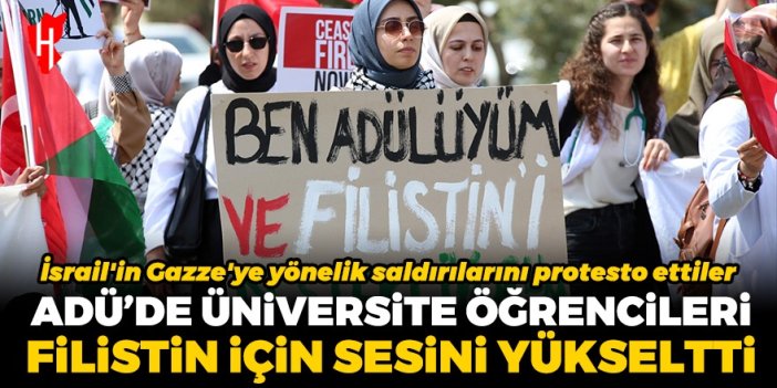 ADÜ'de üniversite öğrencileri İsrail'i protesto etti