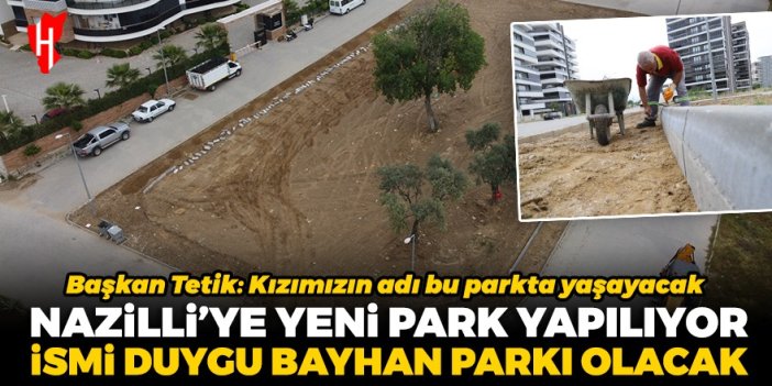 Nazilli'ye yeni park yapılıyor: İsmi Duygu Bayhan Parkı olacak