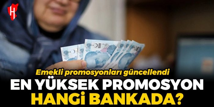 En yüksek promosyon hangi bankada? Emekli promosyonları güncellendi!