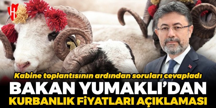 Tarım ve Orman Bakanı İbrahim Yumaklı'dan kurbanlık fiyatları açıklaması