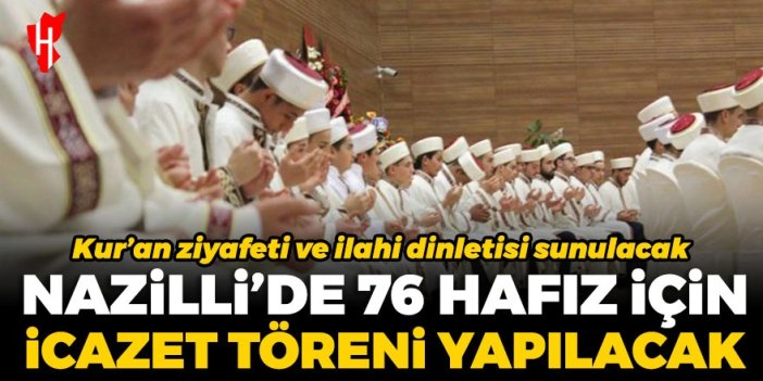 Nazilli’de 76 hafız icazet alacak: Kur’an ziyafeti ve ilahi dinletisi sunulacak