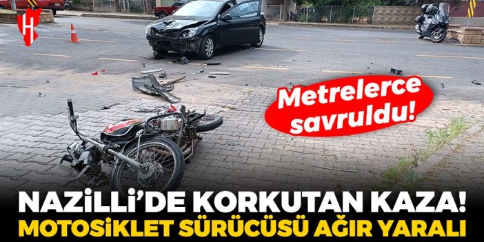 Nazilli’de korkutan kaza: Otomobille çarpışan motosikletin sürücüsü ağır yaralı