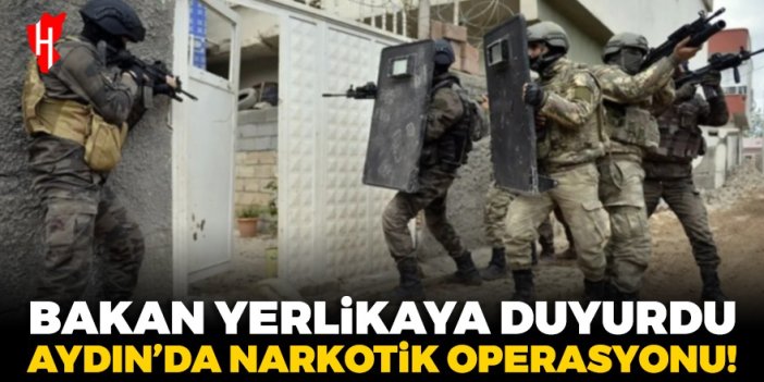 İçişleri Bakanı Ali Yerlikaya duyurdu: Aydın'da Narkoçelik-16 operasyonu