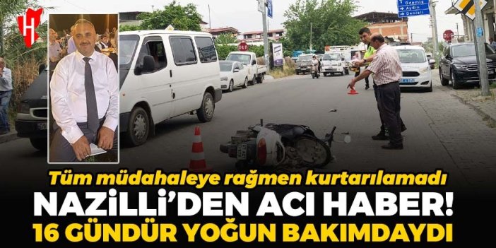 Nazilli’den acı haber: 16 gündür yoğun bakımdaydı!