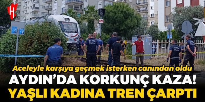 Aydın'da korkunç kaza! Trenin çarptığı yaşlı kadın hayatını kaybetti