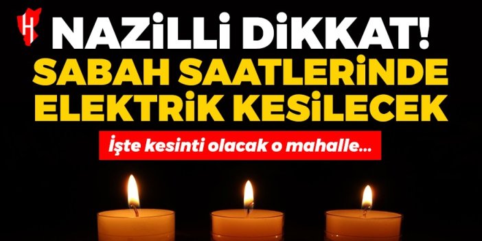 Nazilli Dikkat! Nazilli'de sabah saatlerinde elektrik kesilecek...Nazilli'de elektrikler ne zaman gelecek?