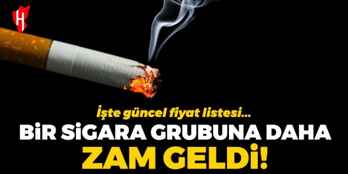 Bir sigara grubuna daha zam geldi! İşte güncel fiyat listesi...