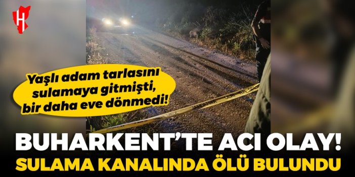 Buharkent’te acı olay: Tarlasını sulamaya gitmişti, cesedi bulundu