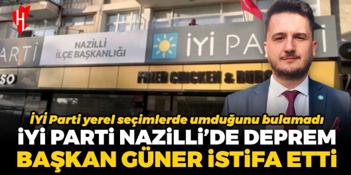 İYİ Parti Nazilli İlçe Başkanı Güner istifa etti