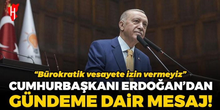 Cumhurbaşkanı Erdoğan'dan önemli mesaj: Bürokratik vesayete izin vermeyiz