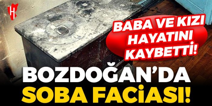 Bozdoğan’da soba faciası: Baba ve kızı hayatını kaybetti