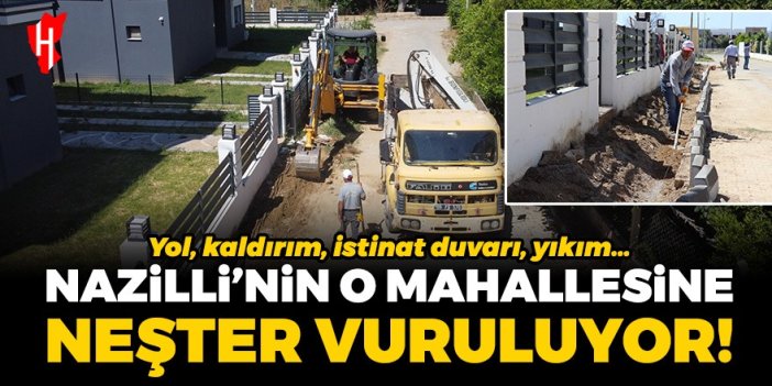 Nazilli'nin o mahallesine neşter vuruluyor!