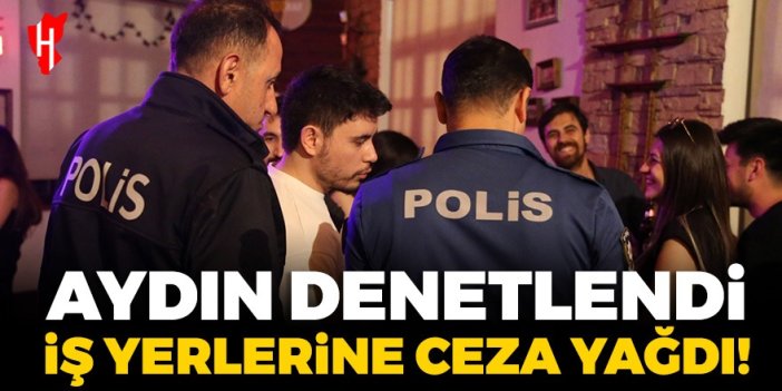 Aydın denetlendi! İş yerlerine ceza yağdı