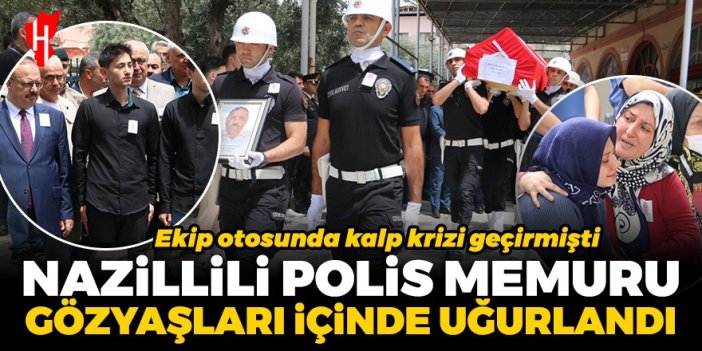 Nazilli’de matem: Polis memuru gözyaşlarıyla uğurlandı