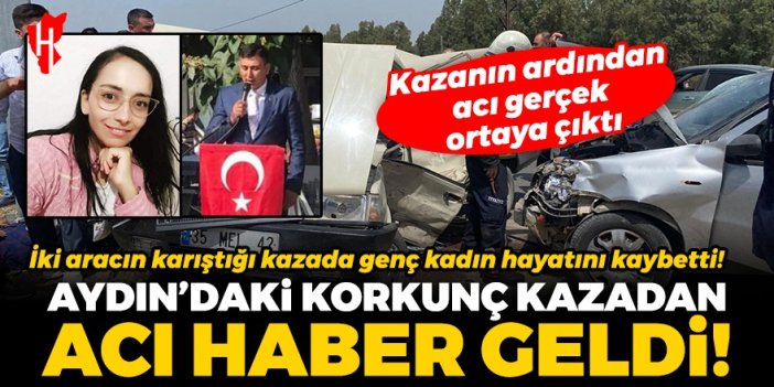 Aydın'daki korkunç kazadan acı haber geldi! İki otomobilin karıştığı kazada genç kadın hayatını kaybetti