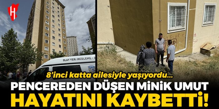 Pencereden düşen minik umut hayatını kaybetti!