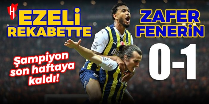 Şampiyon son haftaya kaldı! Ezeli rekabette zafer Fenerbahçe’nin... Galatasaray-Fenerbahçe maç sonucu: 0-1