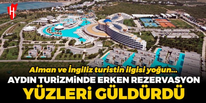 Aydın turizminde erken rezervasyon yüzleri güldürdü