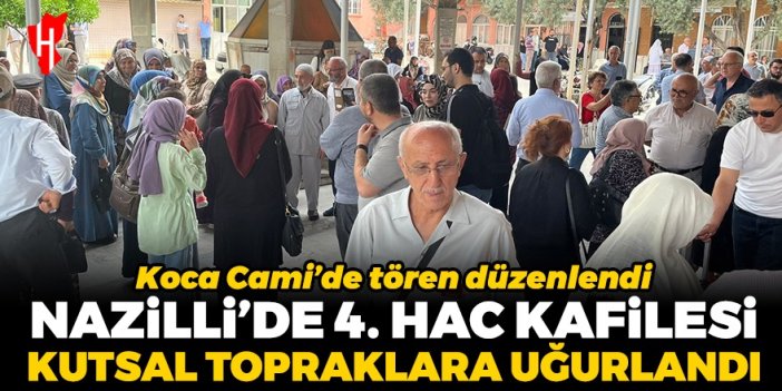 Nazilli'de dördüncü hac kafilesi kutsal topraklara uğurlandı