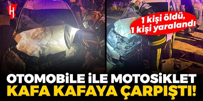 Otomobil ile motosiklet kafa kafaya çarpıştı: 1 kişi öldü, 1 kişi yaralandı