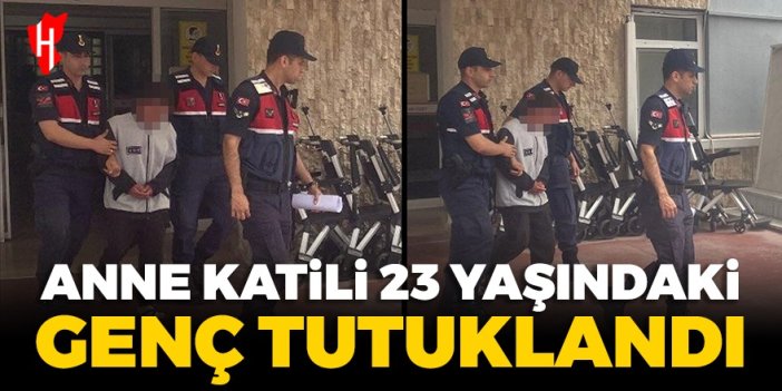 Anne katili 23 yaşındaki genç tutuklandı