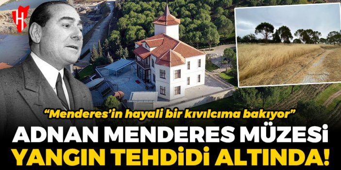 Adnan Menderes Demokrasi Müzesi için yangın tehdidi: Menderes’in hayali bir kıvılcıma bakıyor