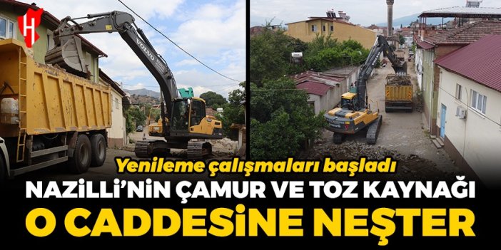 Yenileme çalışmaları başladı: Nazilli'nin çamur ve toz kaynağı o caddesine neşter vuruldu