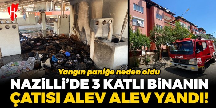 Nazilli’de 3 katlı apartmanın çatısı alev alev yandı