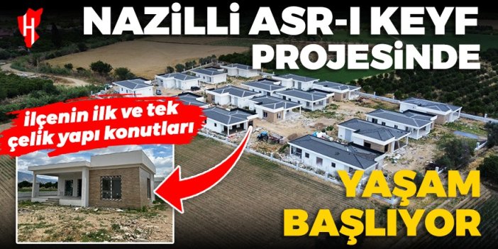 Nazilli ‘Asr-ı Keyf’ projesinde yaşam başlıyor! İlçenin ilk ve tek çelik yapı konutları...