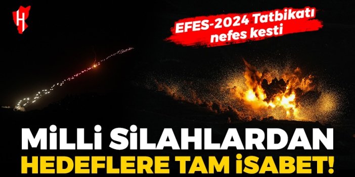 EFES-2024 Tatbikatı'ndan nefes kesen görüntüler: Milli silahlardan hedeflere tam isabet