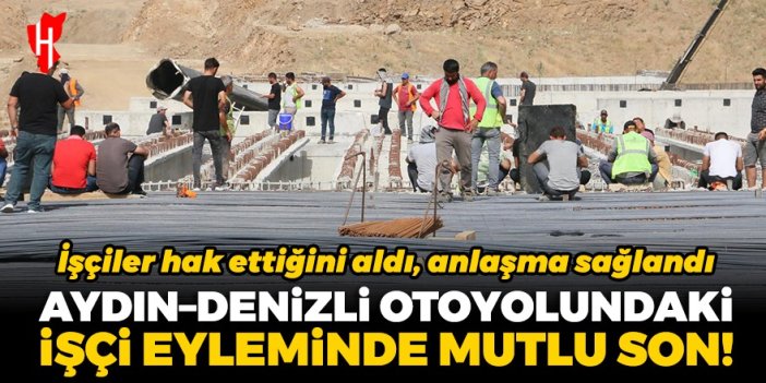 Aydın–Denizli otoyolundaki işçi eyleminde mutlu son! İşçiler hak ettiğini aldı, anlaşma sağlandı