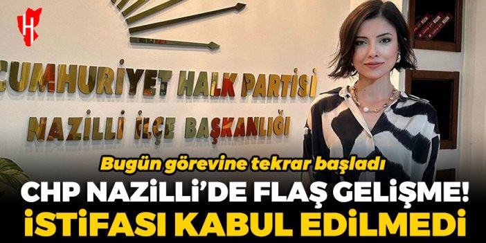 CHP Nazilli’de flaş gelişme: İstifası kabul edilmedi! Görevine geri döndü