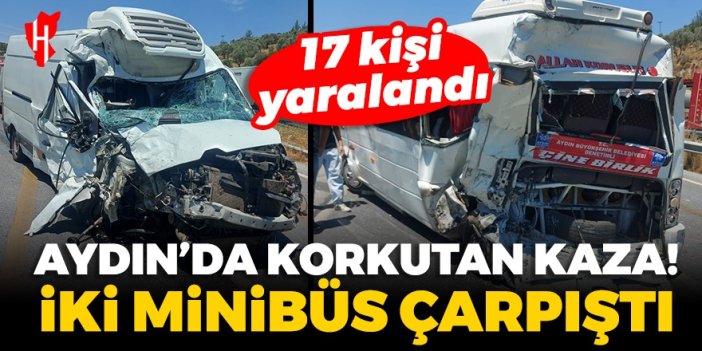 Aydın'da korkutan kaza! 2 minibüs çarpıştı: 17 kişi yaralandı