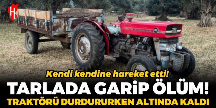 Tarlada garip ölüm! Kendi kendine hareket eden traktörün altında kaldı